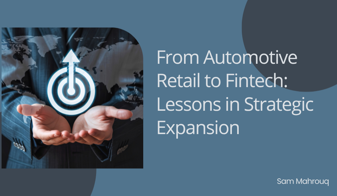 From Automotive Retail to Fintech: Lessons in Strategic Expansion